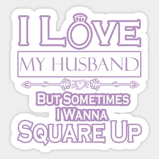 I love my husband but sometimes i wanna square up Sticker